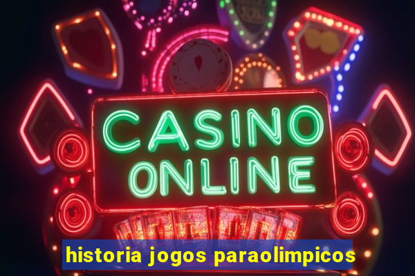 historia jogos paraolimpicos